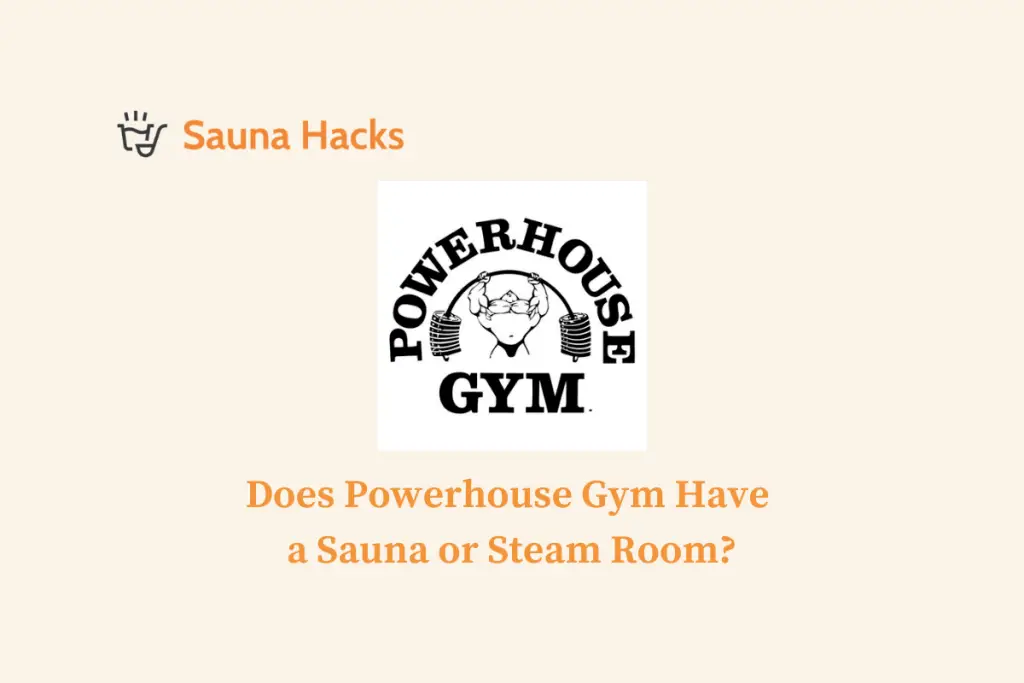 Does Powerhouse Gym Have a Sauna or Steam Room