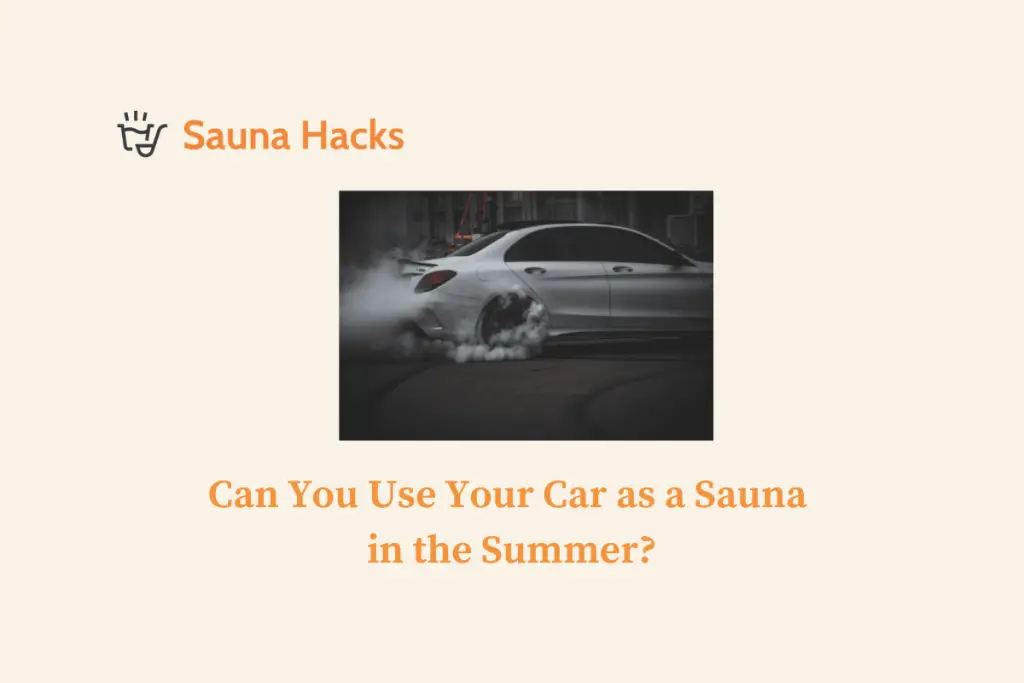 Can You Use Your Car as a Sauna in the Summer