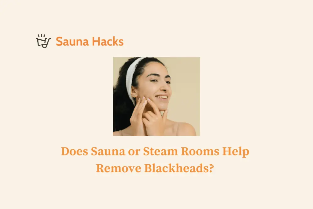 Does Sauna or Steam Rooms Help Remove Blackheads