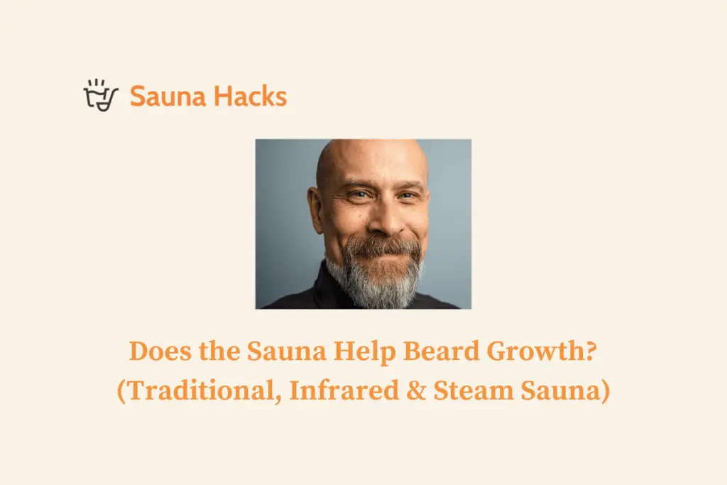 Does the Sauna Help Beard Growth Traditional, Infrared & Steam Sauna