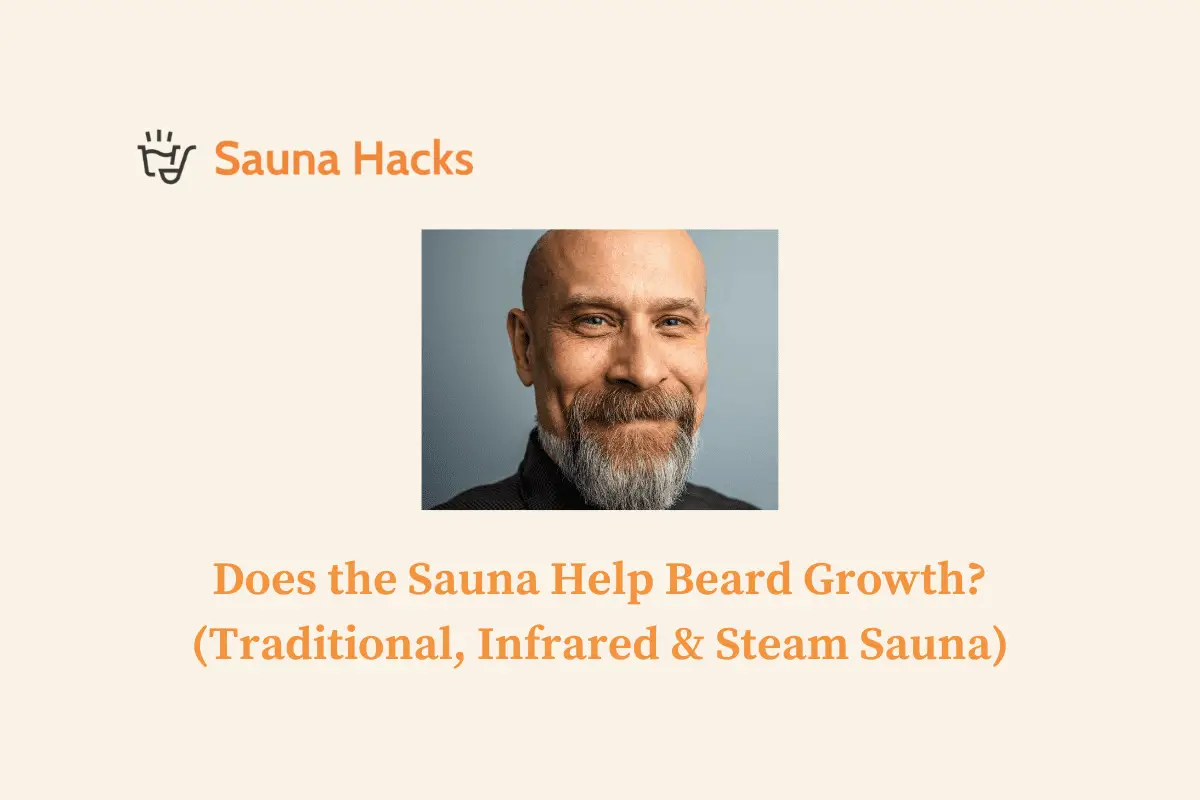 Does the Sauna Help Beard Growth? (Traditional, Infrared & Steam Sauna)