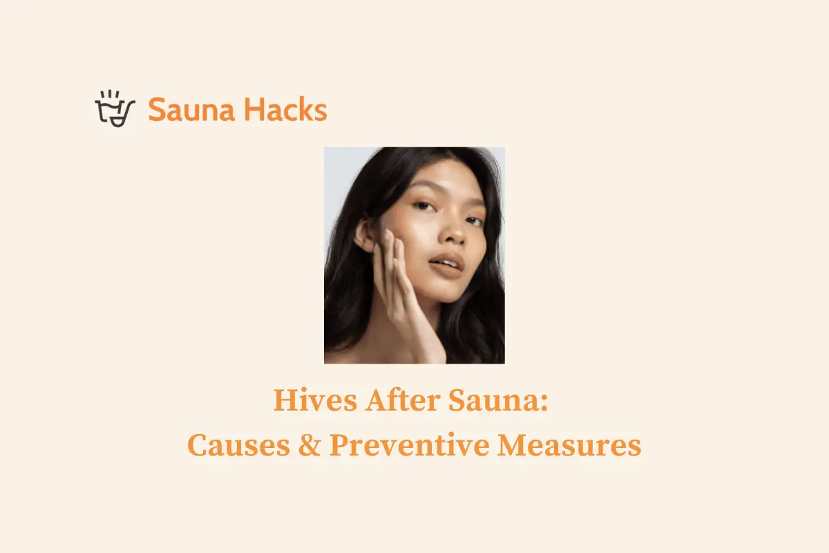 Hives After Sauna: Causes & Preventive Measures (Step by Step Guide)