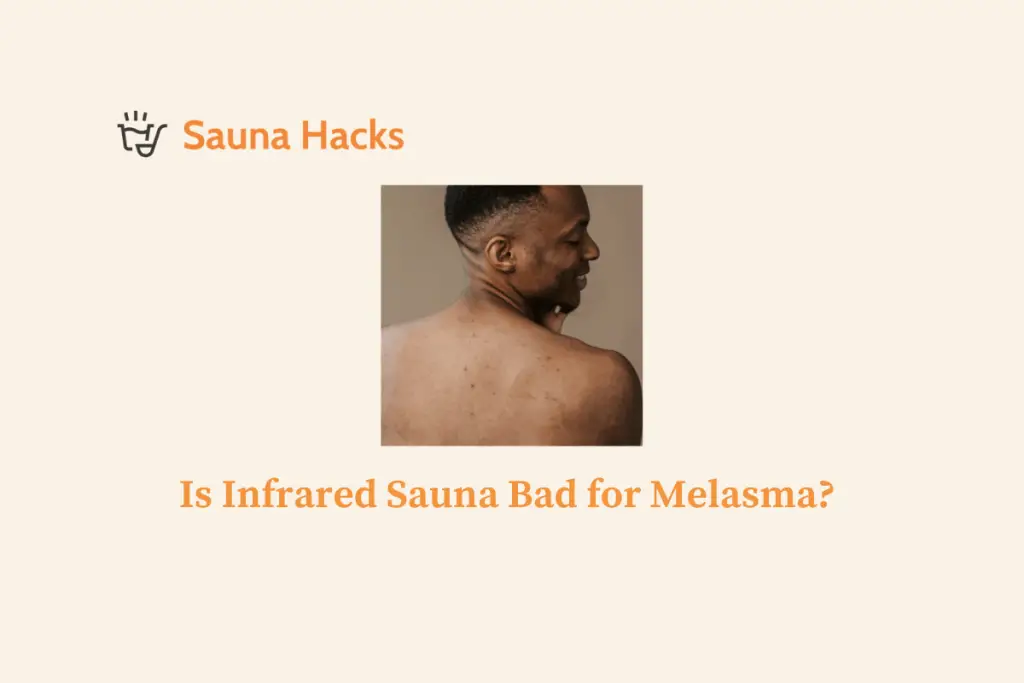Is Infrared Sauna Bad for Melasma