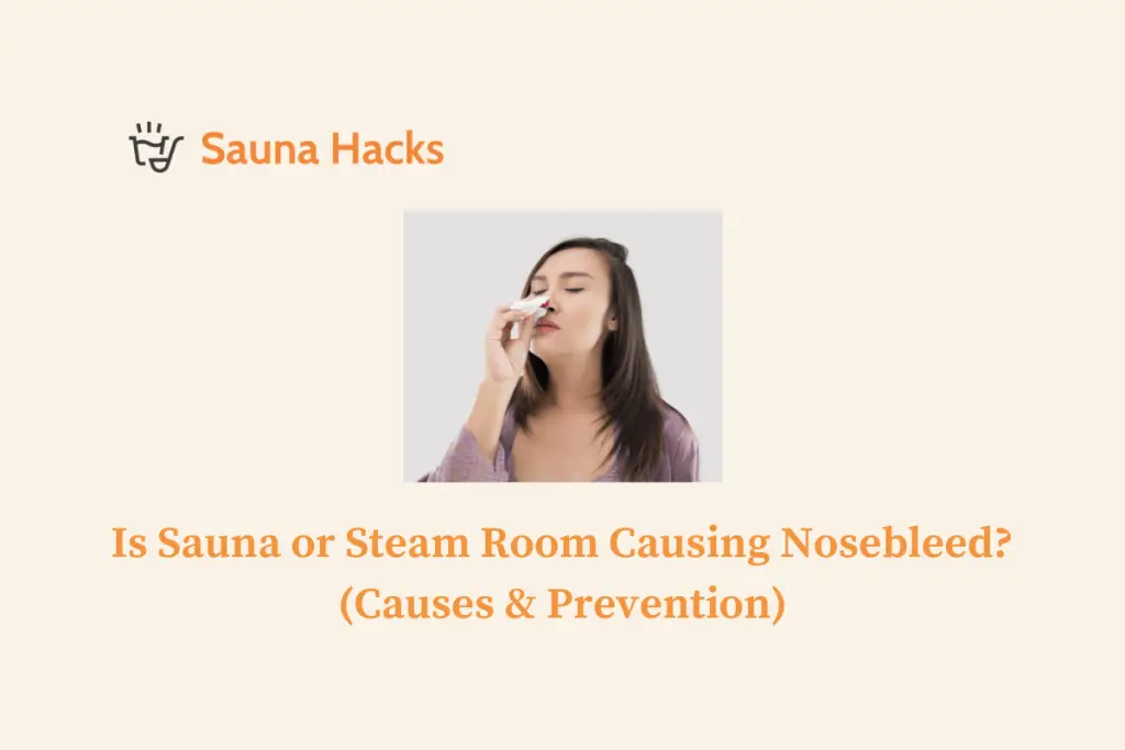 Is Sauna or Steam Room Causing Nosebleed Causes & Prevention