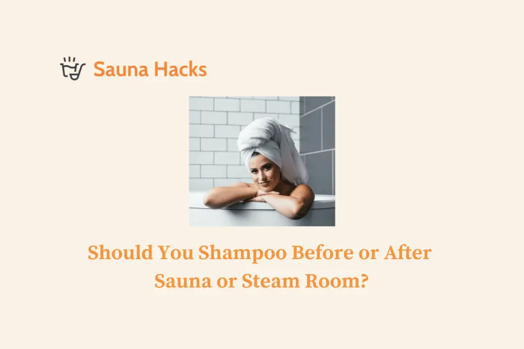 Should You Shampoo Before or After Sauna or Steam Room