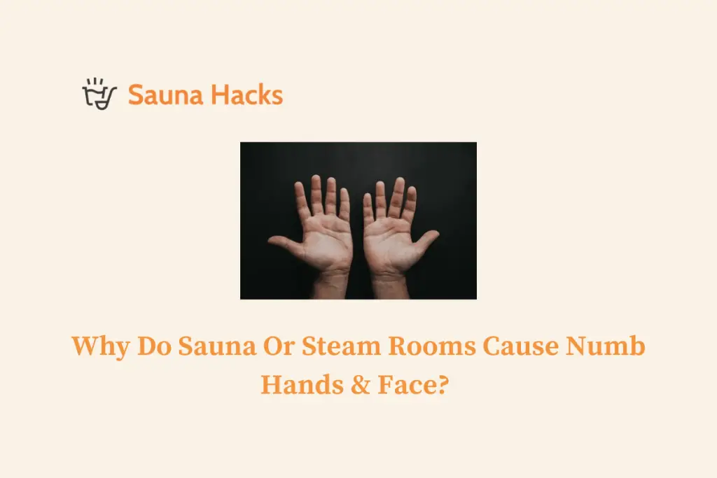 Why Do Sauna Or Steam Rooms Cause Numb Hands & Face
