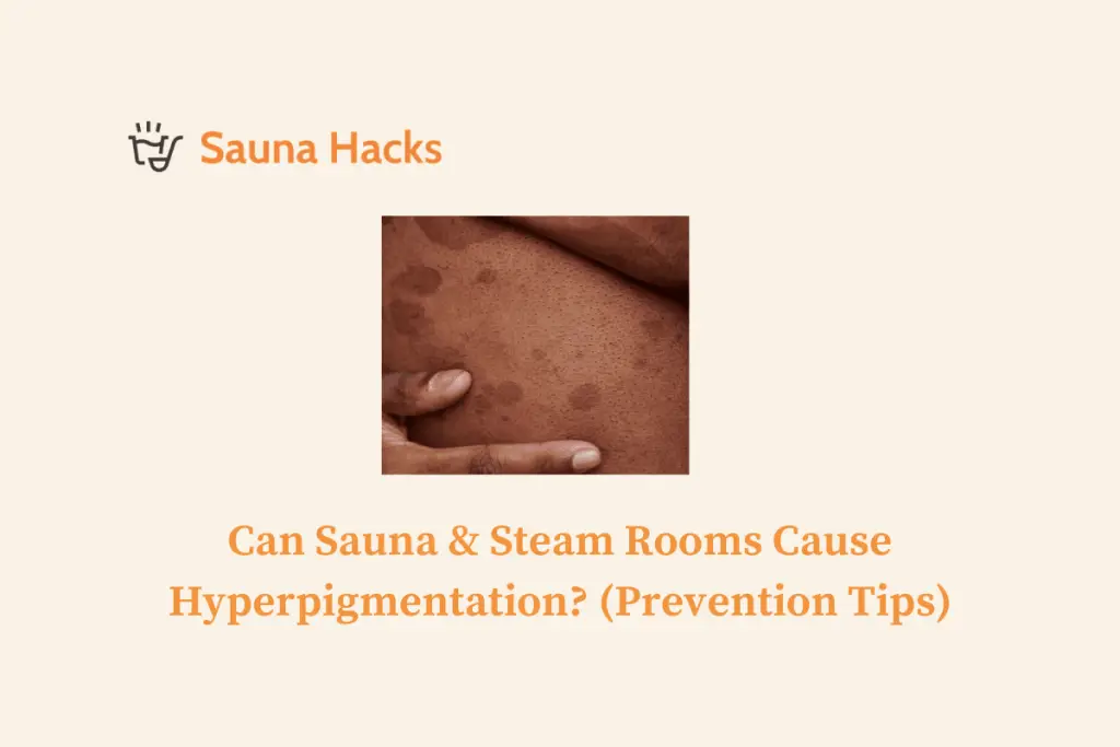 Can Sauna & Steam Rooms Cause Hyperpigmentation Prevention Tips