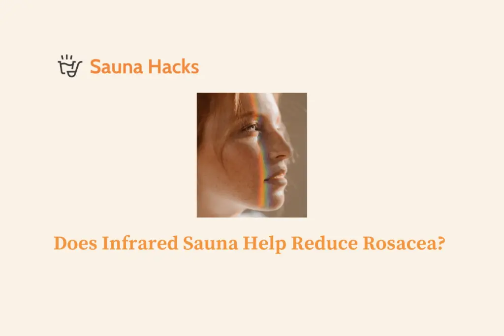 Does Infrared Sauna Help Reduce Rosacea