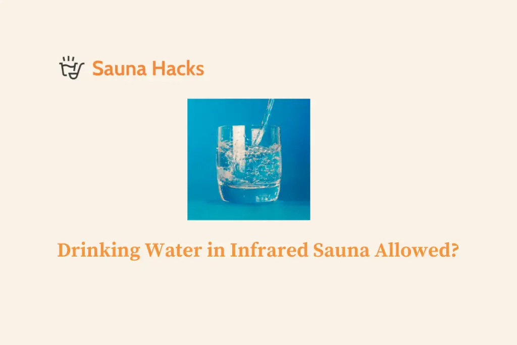 Drinking Water in Infrared Sauna Allowed