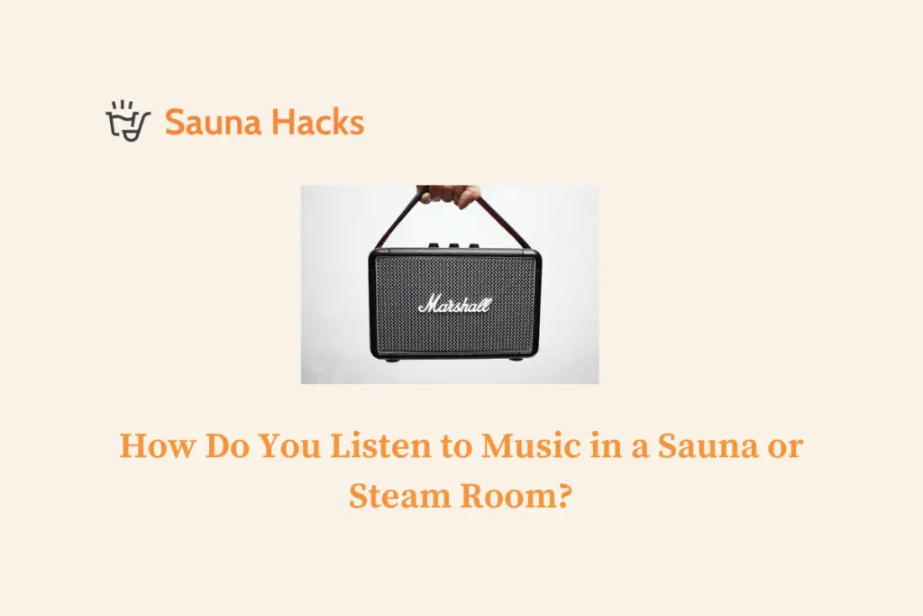 How Do You Listen to Music in a Sauna or Steam Room