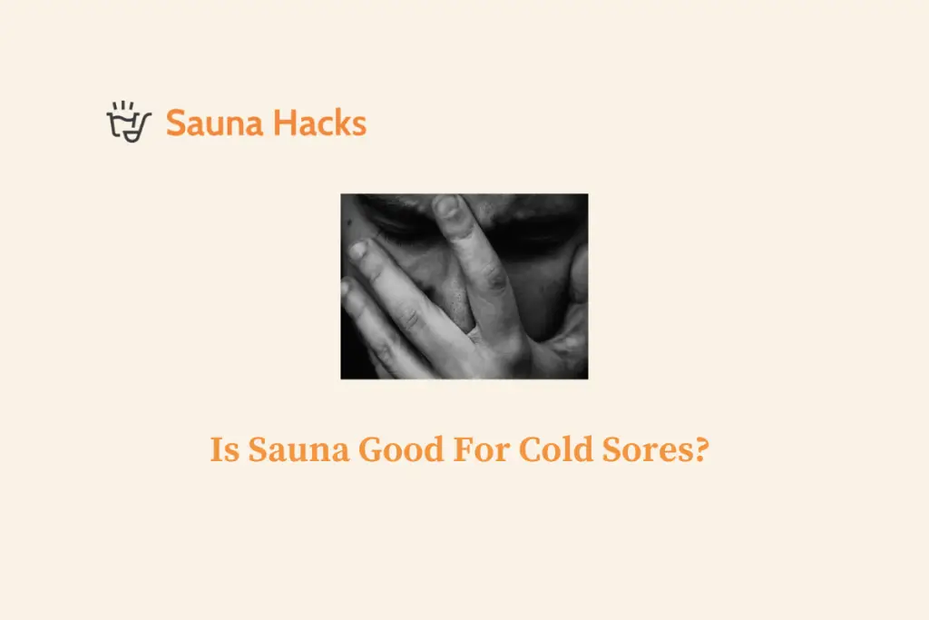 Is Sauna Good For Cold Sores