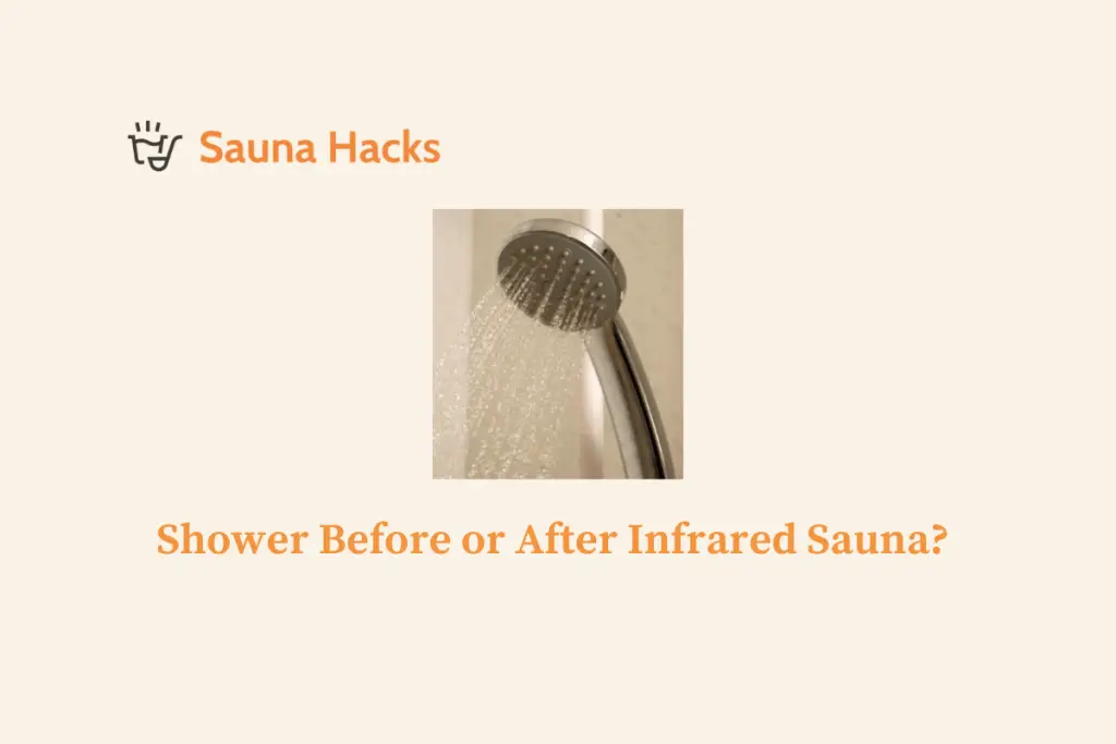 Shower Before or After Infrared Sauna