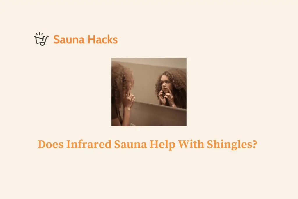 Does Infrared Sauna Help With Shingles