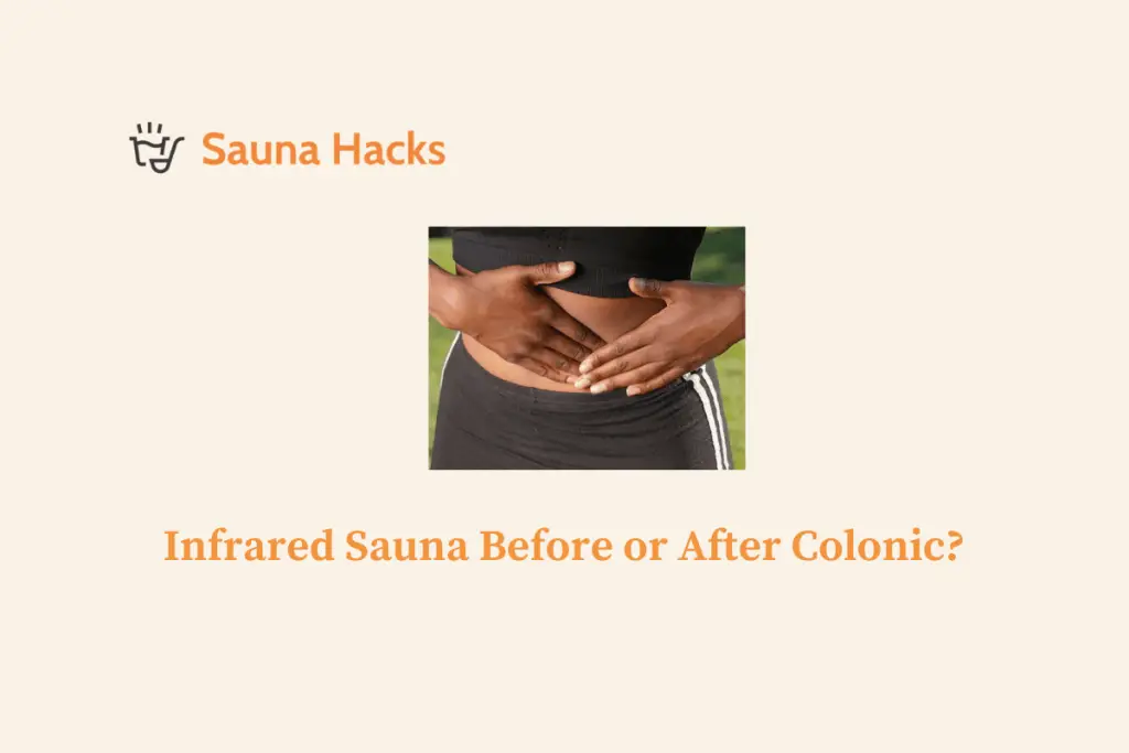 Infrared Sauna Before or After Colonic