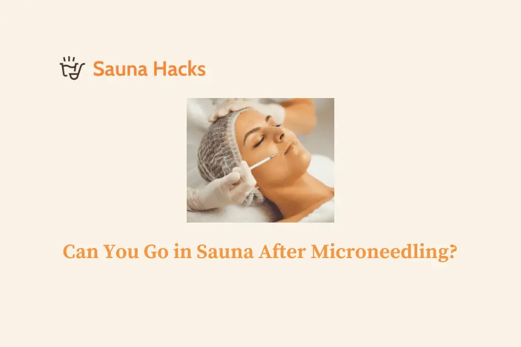 Can You Go in Sauna After Microneedling