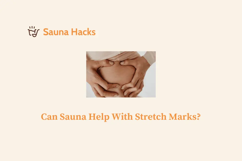 Can Sauna Help With Stretch Marks