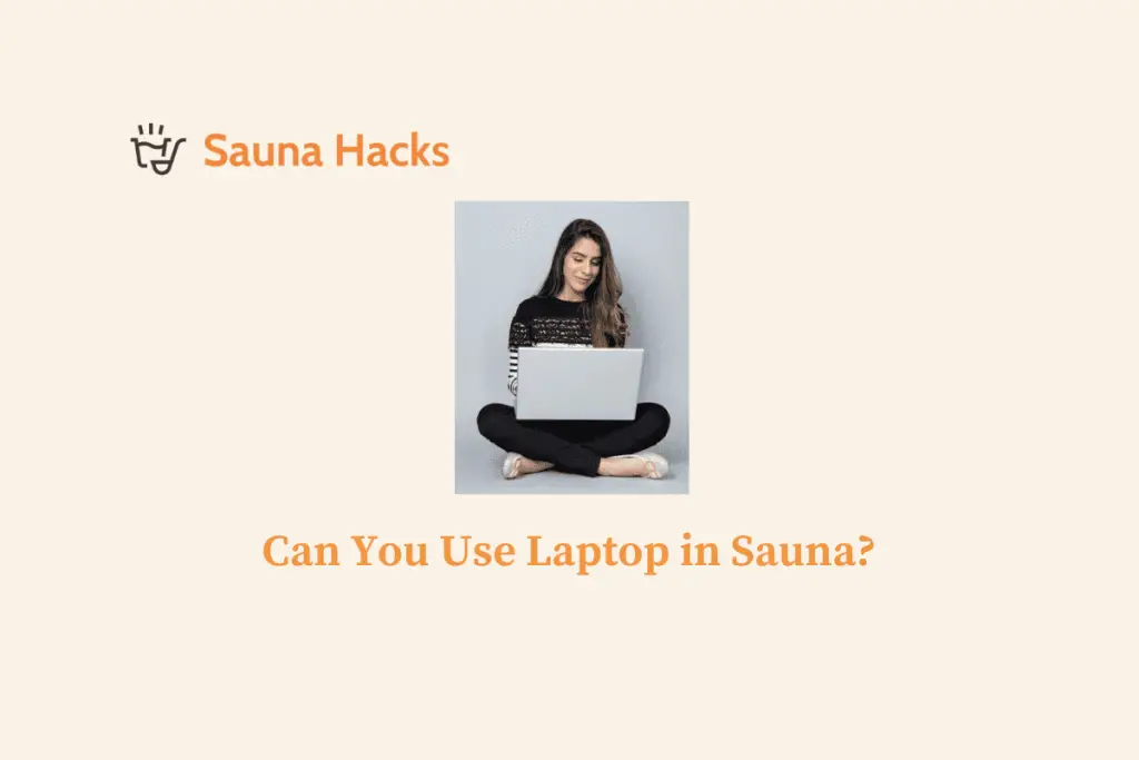 Can You Use Laptop in Sauna