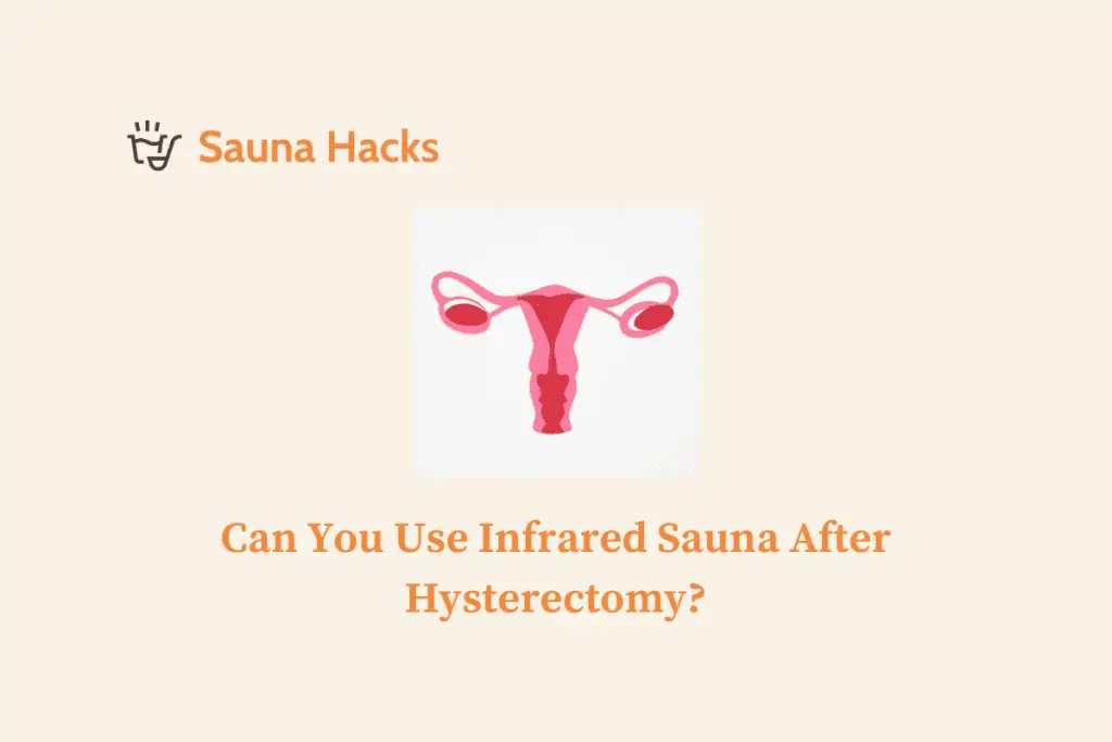 Can You Use Infrared Sauna After Hysterectomy
