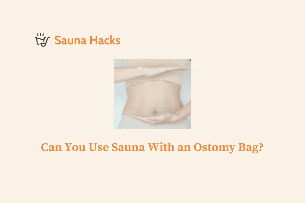 Can You Use Sauna With an Ostomy Bag