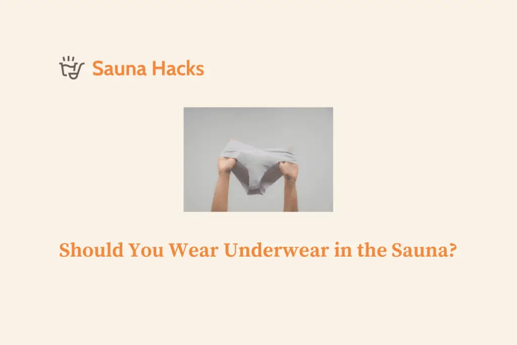 Should You Wear Underwear in the Sauna